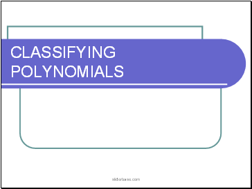 CLASSIFYING POLYNOMIALS