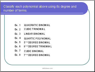 Classify each polynomial above using its degree and number of terms.