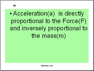 Acceleration(a) is directly proportional to the Force(F) and inversely proportional to the mass(m)