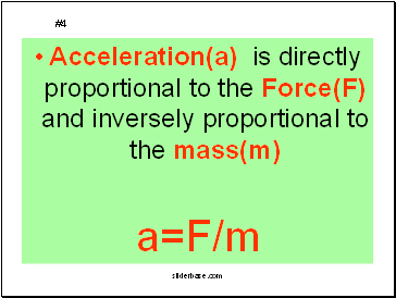 Acceleration(a) is directly proportional to the Force(F) and inversely proportional to the mass(m)