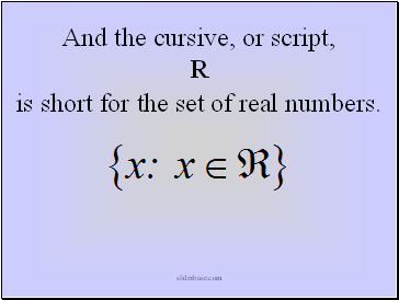 And the cursive, or script, R