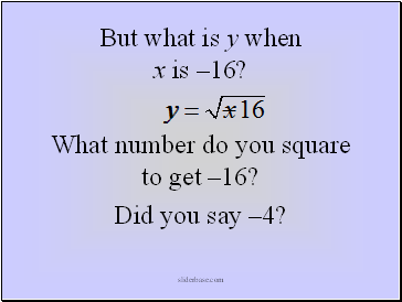 But what is y when x is 16?