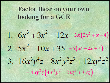 Factor these on your own looking for a GCF.