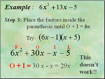 Step 3: Place the factors inside the parenthesis until O + I = bx.