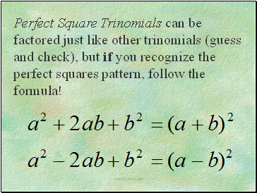 Perfect Square Trinomials can be factored just like other trinomials (guess and check), but if you recognize the perfect squares pattern, follow the formula!