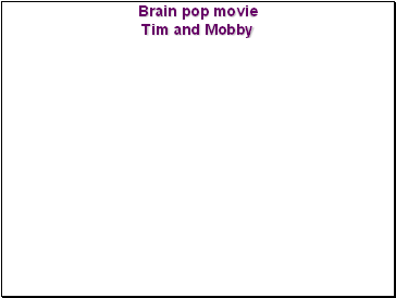 Brain pop movie Tim and Mobby
