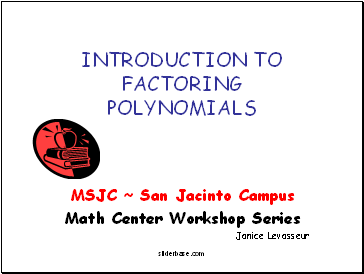 INTRODUCTION TO FACTORING POLYNOMIALS