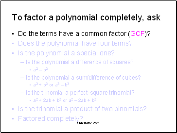 To factor a polynomial completely, ask