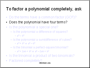 To factor a polynomial completely, ask