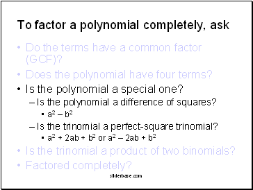 To factor a polynomial completely, ask