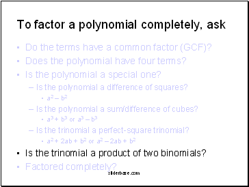 To factor a polynomial completely, ask