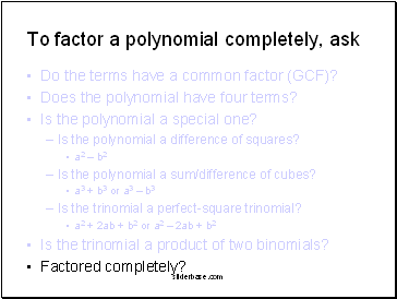 To factor a polynomial completely, ask