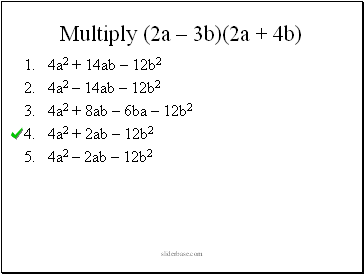 Multiply (2a Ц 3b)(2a + 4b)