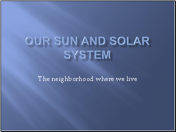 Our Sun and Solar system