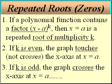 1. If a polynomial function contains a factor (x - a)k, then x = a is a repeated root of multiplicity k.