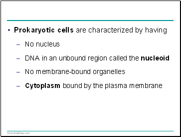 Prokaryotic cells are characterized by having