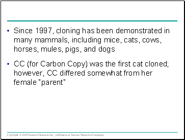 Since 1997, cloning has been demonstrated in many mammals, including mice, cats, cows, horses, mules, pigs, and dogs