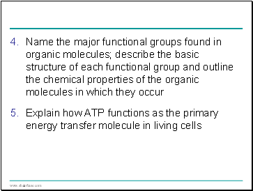 Name the major functional groups found in organic molecules; describe the basic structure of each functional group and outline the chemical properties of the organic molecules in which they occur