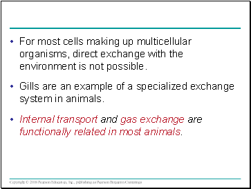 For most cells making up multicellular organisms, direct exchange with the environment is not possible.