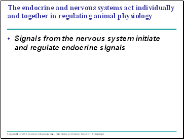 The endocrine and nervous systems act individually and together in regulating animal physiology