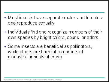 Most insects have separate males and females and reproduce sexually.