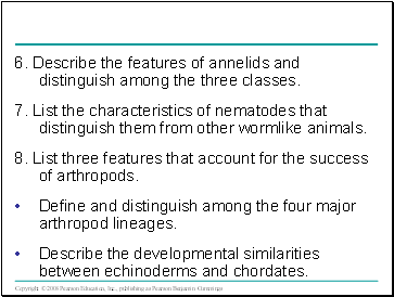 6. Describe the features of annelids and distinguish among the three classes.