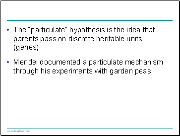 The particulate hypothesis is the idea that parents pass on discrete heritable units (genes)