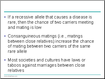 If a recessive allele that causes a disease is rare, then the chance of two carriers meeting and mating is low