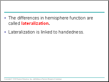 The differences in hemisphere function are called lateralization.