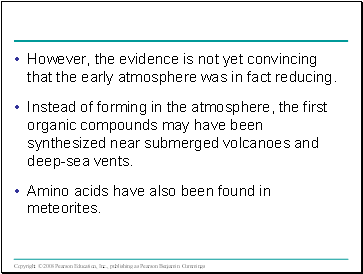 However, the evidence is not yet convincing that the early atmosphere was in fact reducing.