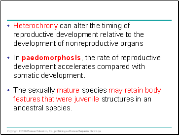 Heterochrony can alter the timing of reproductive development relative to the development of nonreproductive organs