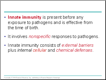 Innate immunity is present before any exposure to pathogens and is effective from the time of birth.