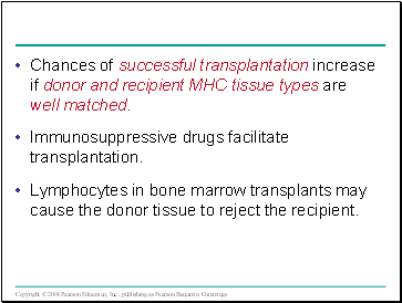 Chances of successful transplantation increase if donor and recipient MHC tissue types are well matched.