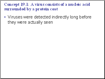 Concept 19.1: A virus consists of a nucleic acid surrounded by a protein coat