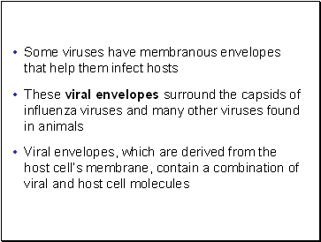 Some viruses have membranous envelopes that help them infect hosts