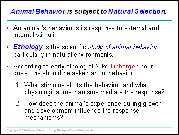 An animal’s behavior is its response to external and internal stimuli.