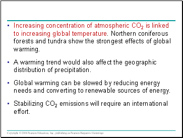 Increasing concentration of atmospheric CO2 is linked to increasing global temperature. Northern coniferous forests and tundra show the strongest effects of global warming.