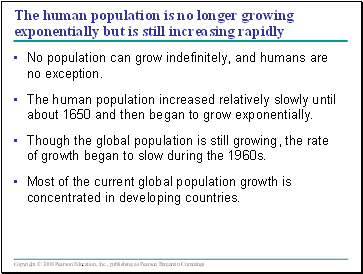 The human population is no longer growing exponentially but is still increasing rapidly