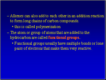 Alkenes can also add to each other in an addition reaction to form long chains of carbon compounds.