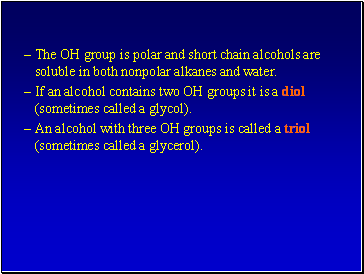 The OH group is polar and short chain alcohols are soluble in both nonpolar alkanes and water.