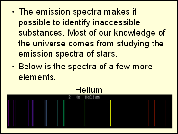 The emission spectra makes it possible to identify inaccessible substances. Most of our knowledge of the universe comes from studying the emission spectra of stars.