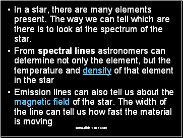 In a star, there are many elements present. The way we can tell which are there is to look at the spectrum of the star.