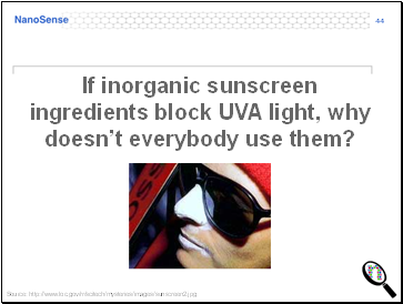 If inorganic sunscreen ingredients block UVA light, why doesnt everybody use them?