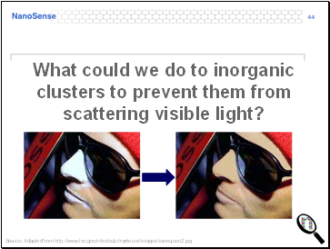 What could we do to inorganic clusters to prevent them from scattering visible light?