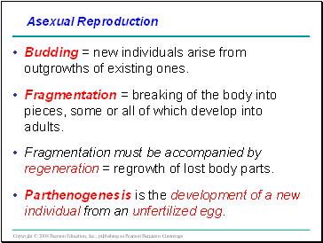 Budding = new individuals arise from outgrowths of existing ones.