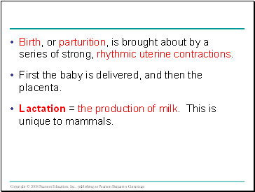 Birth, or parturition, is brought about by a series of strong, rhythic uterine contractions.