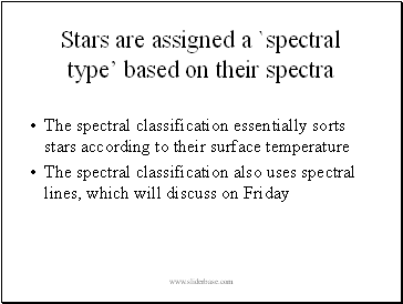 Stars are assigned a `spectral type based on their spectra