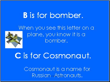 B is for bomber.