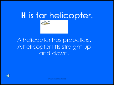 H is for helicopter.