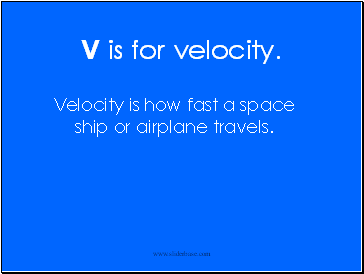 V is for velocity.